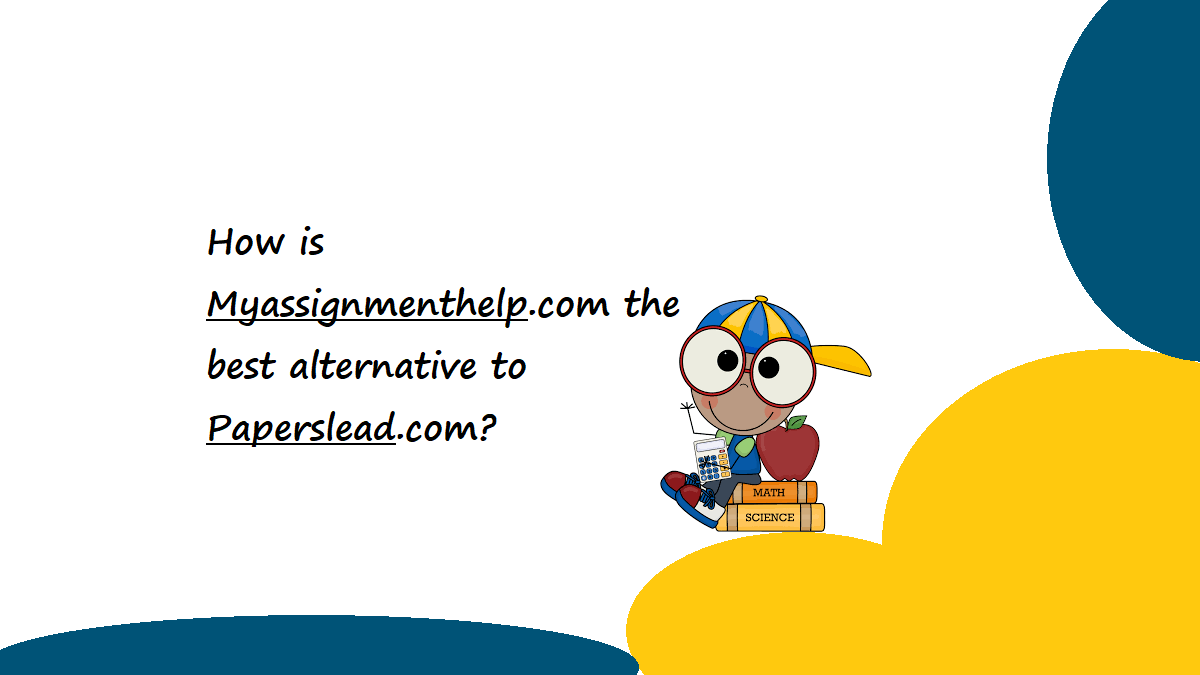 How is Myassignmenthelp.com the best alternative to Paperslead.com